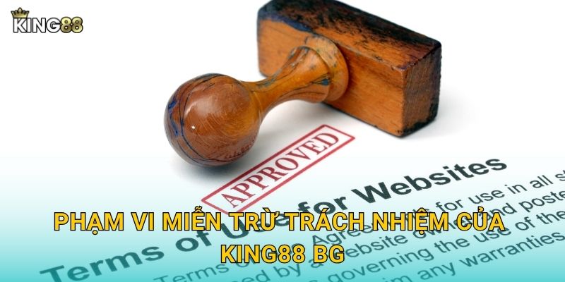 Phạm vi miễn trừ trách nhiệm của King88 bg