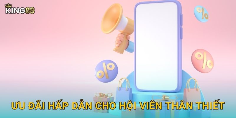 Ưu đãi hấp dẫn cho hội viên thân thiết