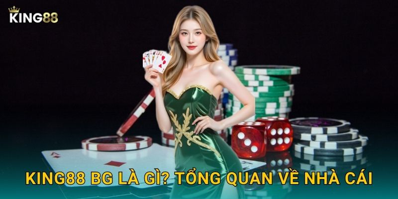 King88 bg là gì? Tổng quan về nhà cái