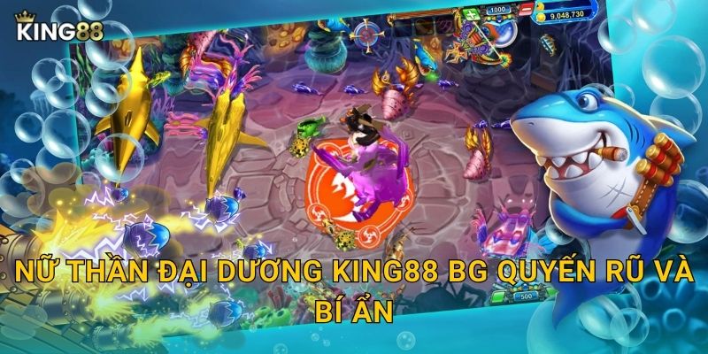 Nữ Thần Đại Dương King88 bg quyến rũ và bí ẩn