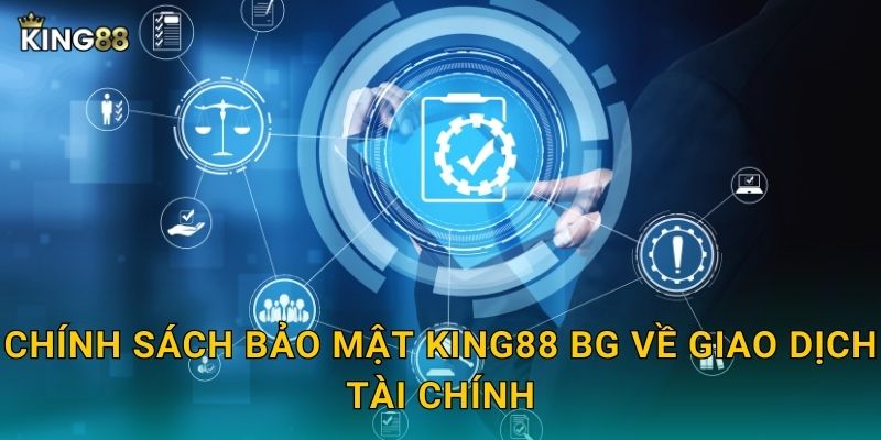 Chính sách bảo mật King88 bg về giao dịch tài chính