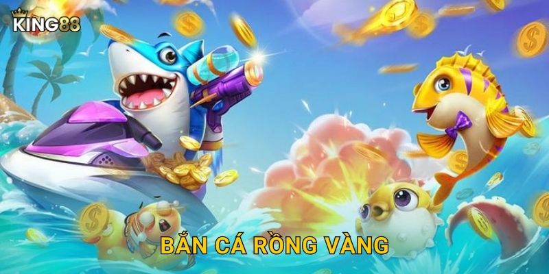 Bắn Cá Rồng Vàng King88 bg – Hoàng Kim Đại Dương