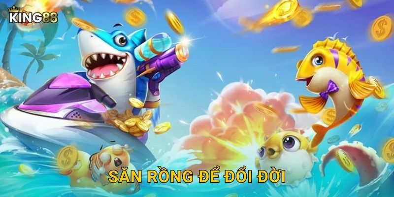 Săn rồng để đổi đời